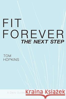 Fit Forever: The Next Step Tom Hopkins (Tom Hopkins International) 9780881441680 Total Publishing and Media