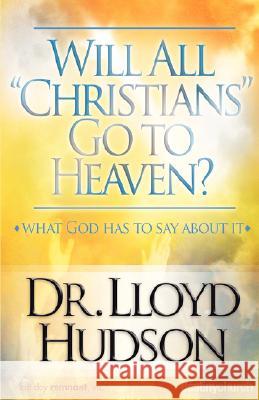 Will All Christians Go to Heaven? Lloyd Hudson 9780881442519 Victory Graphics & Media