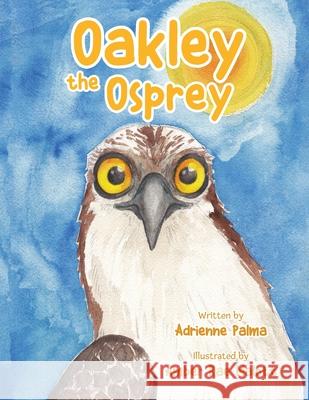 Oakley the Osprey Adrienne Palma Amber Rae Malott 9780881442809 Yorkshire Publishing