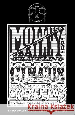 Mollie Bailey's Traveling Family Circus: Featuring Scenes from the Life of Mother Jones Megan Terry Joanne Metcalf 9780881450101 Broadway Play Publishing