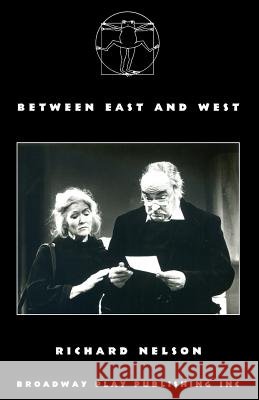 Between East & West Richard Nelson 9780881450774 Broadway Play Publishing Inc
