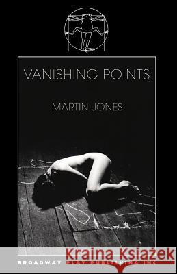 Vanishing Points Martin Jones 9780881450965 Broadway Play Publishing Inc