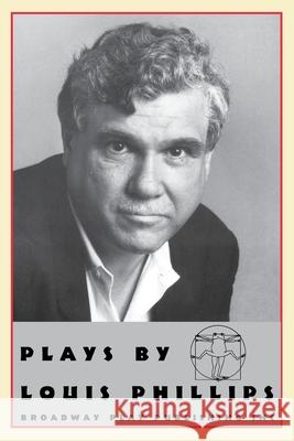 Plays by Louis Phillips Louis Phillips 9780881451184 Broadway Play Publishing