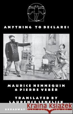 Anything To Declare? Hennequin, Maurice 9780881451337 Broadway Play Publishing Inc