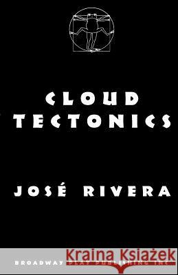 Cloud Tectonics J. Rivera Jose Rivera 9780881451375 Broadway Play Publishing Inc