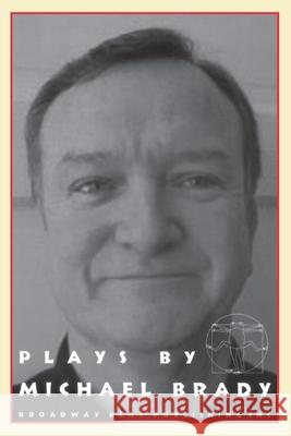 Plays by Michael Brady Michael Brady 9780881452082 Broadway Play Publishing