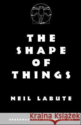 The Shape Of Things Labute, Neil 9780881452228