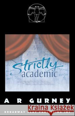 Strictly Academic A. R. Gurney 9780881452488 Broadway Play Publishing Inc