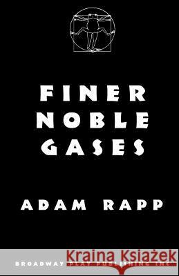 Finer Noble Gases Adam Rapp 9780881452662 Broadway Play Publishing Inc