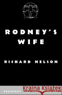 Rodney's Wife Richard Nelson 9780881452853 Broadway Play Publishing Inc