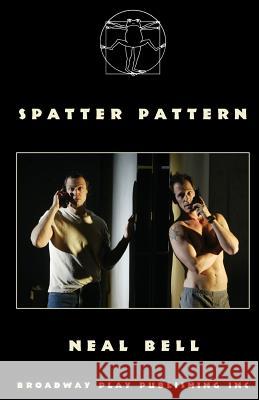 Spatter Pattern Neal Bell 9780881452921 Broadway Play Publishing Inc