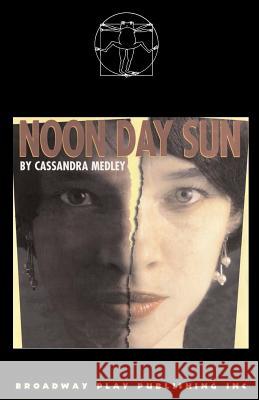 Noon Day Sun Cassandra Medley 9780881453225 Broadway Play Publishing Inc