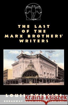 The Last of the Marx Brothers' Writers Louis Phillips 9780881453393 Broadway Play Publishing Inc