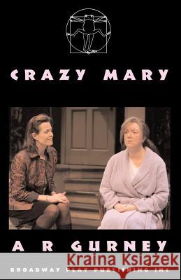 Crazy Mary A. R. Gurney 9780881453485 Broadway Play Publishing Inc