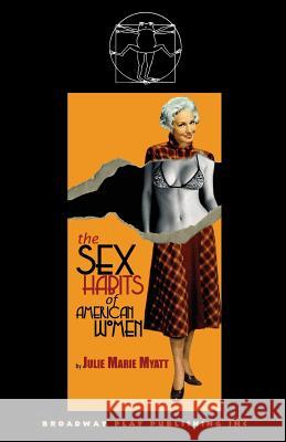 The Sex Habits of American Women Julie Marie Myatt 9780881453782 Broadway Play Publishing Inc