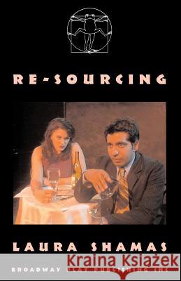 Re-Sourcing Laura Shamas 9780881453973 Broadway Play Publishing Inc