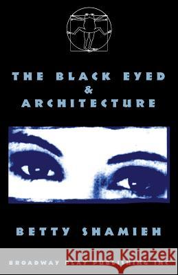 The Black Eyed & Architecture Shamieh Betty 9780881454017 Broadway Play Publishing Inc
