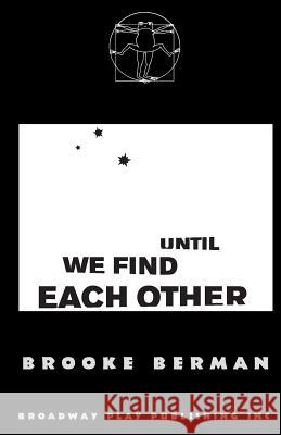 Until We Find Each Other Brooke Berman 9780881454567 Broadway Play Publishing Inc