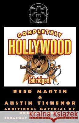 Completely Hollywood (Abridged) Reed Martin Austin Tichenor Dominic Conti 9780881454857 Broadway Play Publishing Inc