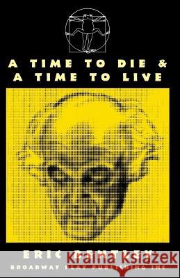 A Time to Die & a Time to Live Eric Bentley Sophocles                                Euripides 9780881454963