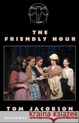 The Friendly Hour Mr Tom Jacobson 9780881454994 Broadway Play Publishing Inc