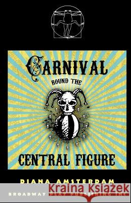 Carnival Round the Central Figure Diana Amsterdam 9780881455045 Broadway Play Publishing Inc