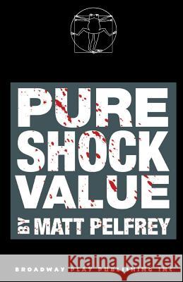 Pure Shock Value Matt Pelfrey 9780881455175 Broadway Play Publishing Inc