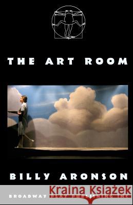The Art Room Billy Aronson 9780881455298 Broadway Play Publishing Inc
