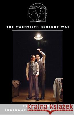 The Twentieth-Century Way Mr Tom Jacobson 9780881455359 Broadway Play Publishing Inc