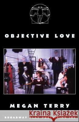 Objective Love Megan Terry 9780881455397 Broadway Play Publishing Inc