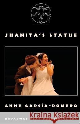 Juanita's Statue Anne Garcia-Romero 9780881455625 Broadway Play Publishing Inc