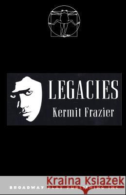 Legacies Kermit Frazier 9780881455694 Broadway Play Publishing Inc