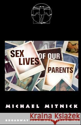 Sex Lives of Our Parents Michael Mitnick 9780881455755 Broadway Play Publishing Inc
