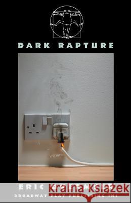 Dark Rapture Eric Overmyer 9780881455823 Broadway Play Publishing Inc