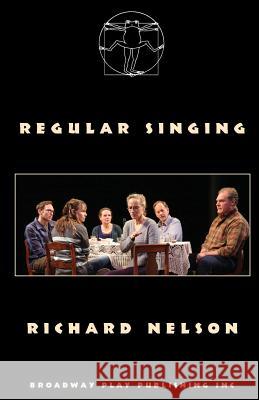 Regular Singing Richard Nelson 9780881455885 Broadway Play Publishing Inc