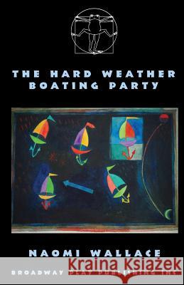The Hard Weather Boating Party Naomi Wallace 9780881455908