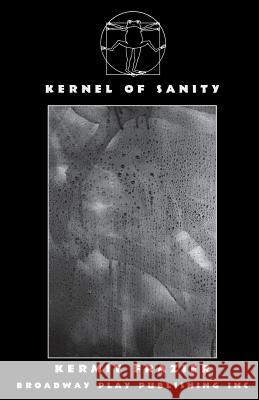 Kernel of Sanity Kermit Frazier 9780881455915 Broadway Play Publishing Inc