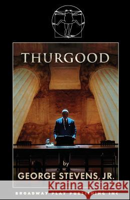 Thurgood Jr. George Stevens 9780881455922 Broadway Play Publishing Inc