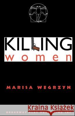 Killing Women Marisa Wegrzyn 9780881456226 Broadway Play Publishing Inc