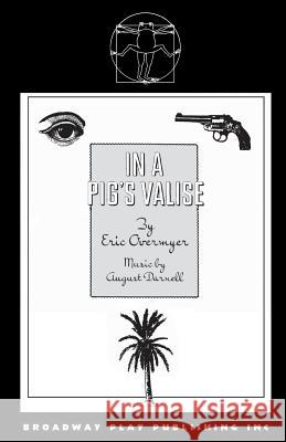 In A Pig's Valise Eric Overmyer 9780881456578 Broadway Play Publishing Inc