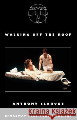 Walking Off The Roof Clarvoe, Anthony 9780881456813 Broadway Play Publishing Inc