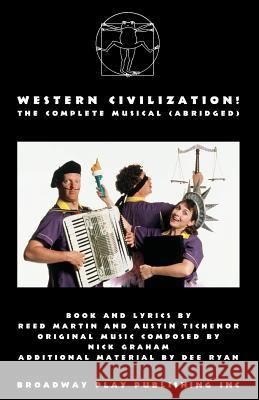 Western Civilization! the Complete Musical (Abridged) Reed Martin Austin Tichenor Nick Graham 9780881456820 Broadway Play Publishing Inc