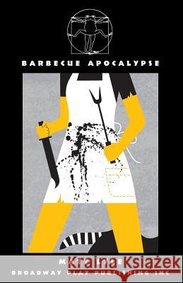 Barbecue Apocalypse Matt Lyle 9780881456851 Broadway Play Publishing Inc