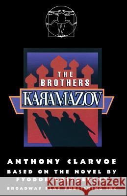 The Brothers Karamazov Anthony Clarvoe, Fyodor Dostoevsky 9780881456950 Broadway Play Publishing Inc