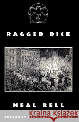 Ragged Dick Neal Bell 9780881456998 Broadway Play Publishing Inc