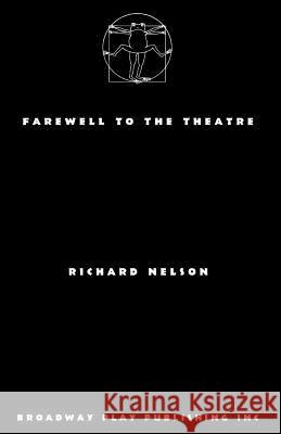 Farewell to the Theatre Richard Nelson 9780881457124 Broadway Play Publishing Inc