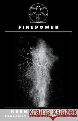 Firepower Kermit Frazier 9780881457131 Broadway Play Publishing Inc