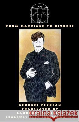 From Marriage To Divorce: Five One-Act Farces of Marital Discord MR Laurence Senelick (Tufts University USA), Georges Feydeau 9780881457155 Broadway Play Publishing Inc