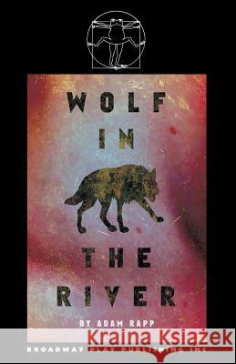Wolf In The River Adam Rapp 9780881457230 Broadway Play Publishing Inc