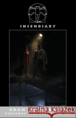 Incendiary Adam Szymkowicz 9780881457261 Broadway Play Publishing Inc